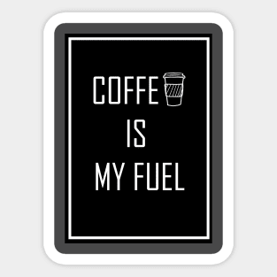 Coffee is my fuel for coffee lovers Sticker